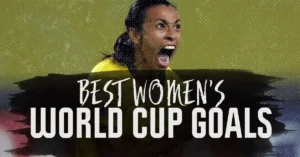 FIFA Unforgettable Moments: The Best Women’s World Cup Goals of All Time