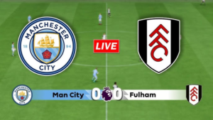 🔴 WATCH: Man City vs Fulham Live | Premier League Live