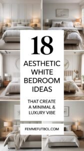 18 Aesthetic White Bedroom Ideas That Create A Minimal And Luxury Vibe